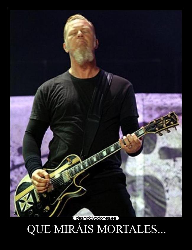 QUE MIRÁIS MORTALES... -