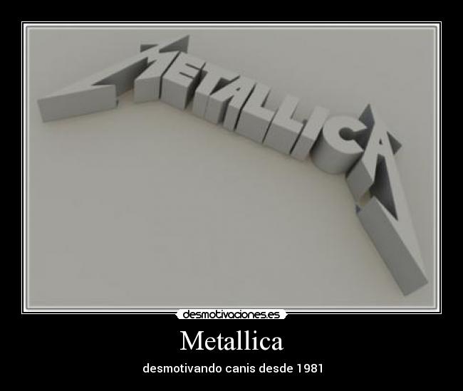Metallica - desmotivando canis desde 1981