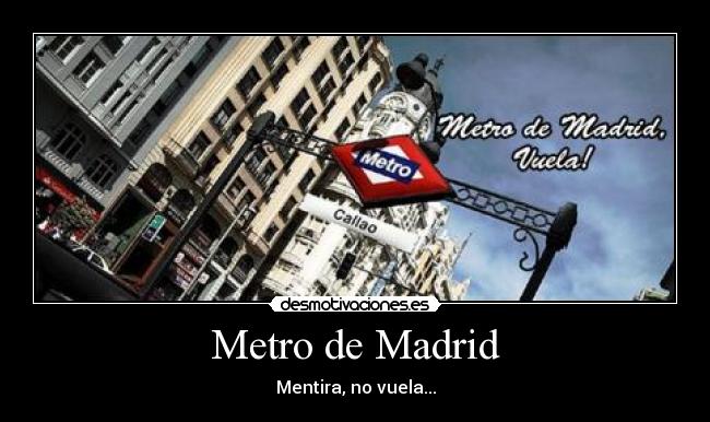 Metro de Madrid - Mentira, no vuela...