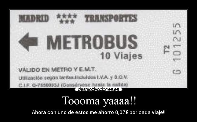 Toooma yaaaa!! - Ahora con uno de estos me ahorro 0,07€ por cada viaje!!