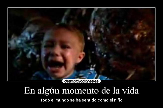 En algún momento de la vida - todo el mundo se ha sentido como el niño