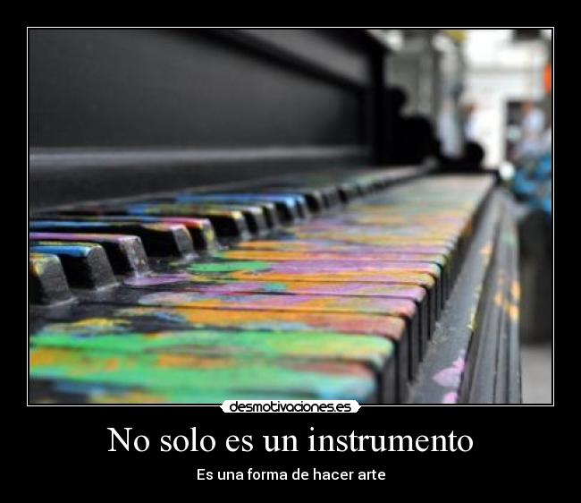 No solo es un instrumento - Es una forma de hacer arte