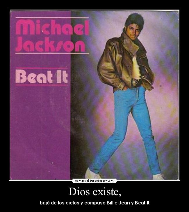 Dios existe, - bajó de los cielos y compuso Billie Jean y Beat It