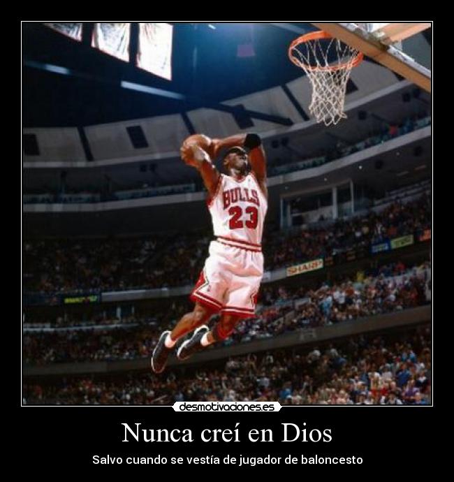 Nunca creí en Dios - Salvo cuando se vestía de jugador de baloncesto