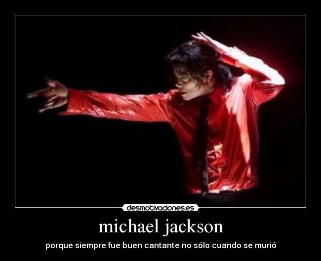 michael jackson - porque siempre fue buen cantante no sólo cuando se murió