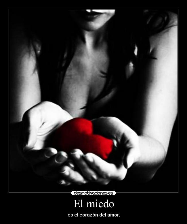 El miedo - es el corazón del amor.