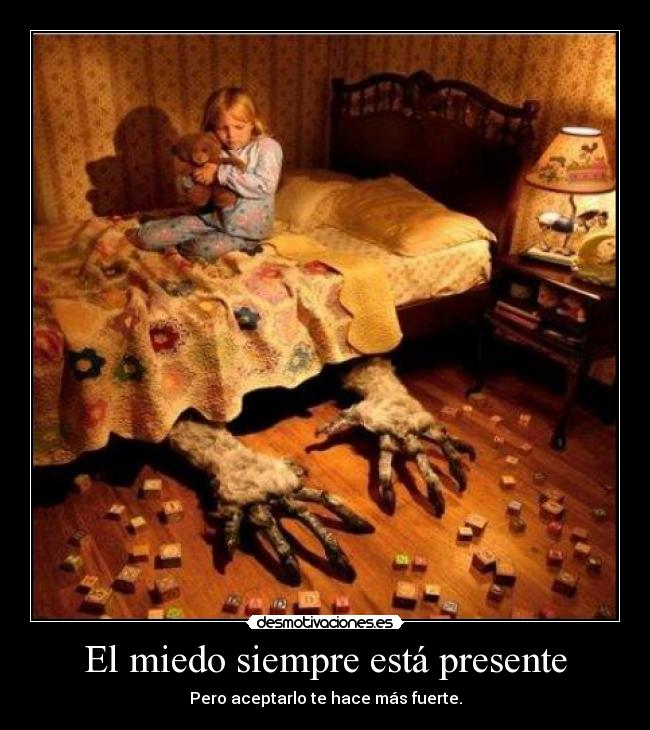 El miedo siempre está presente - Pero aceptarlo te hace más fuerte.