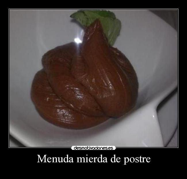 Menuda mierda de postre -