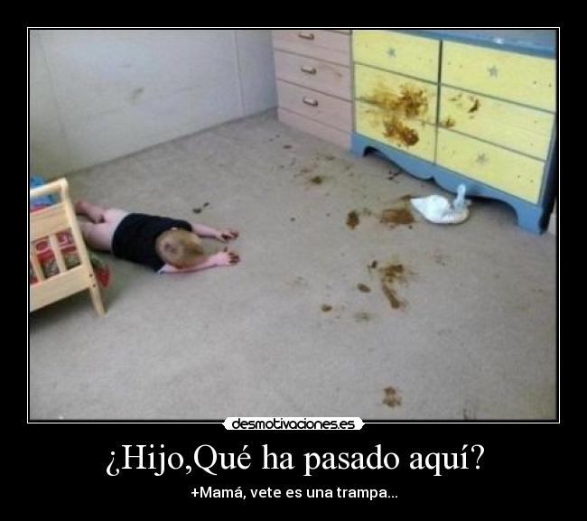 ¿Hijo,Qué ha pasado aquí? - 