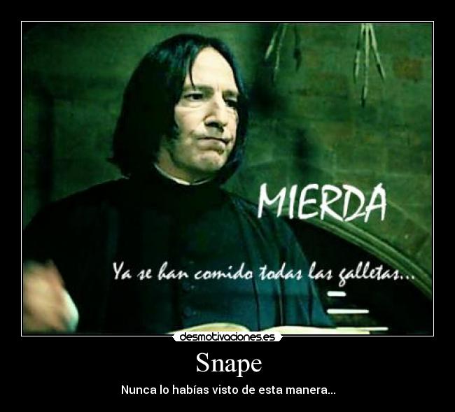 Snape - Nunca lo habías visto de esta manera...