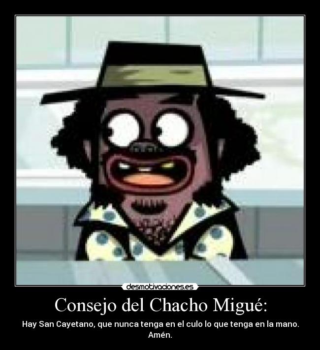 Consejo del Chacho Migué: - 