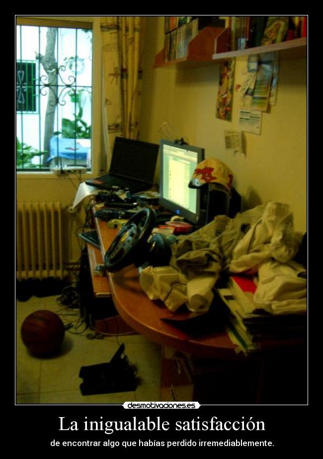 La inigualable satisfacción - de encontrar algo que habías perdido irremediablemente.