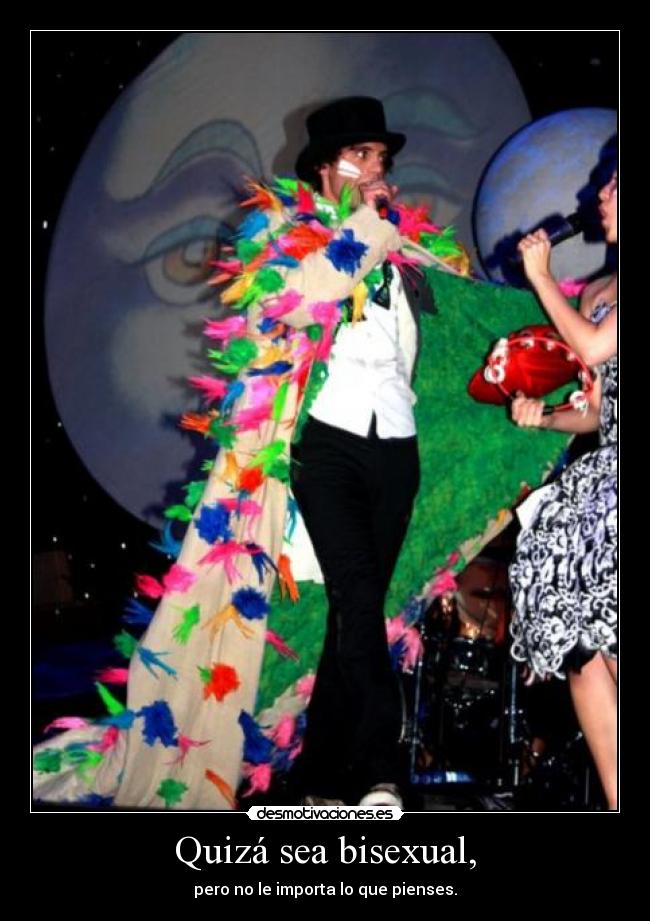 Quizá sea bisexual, - pero no le importa lo que pienses.