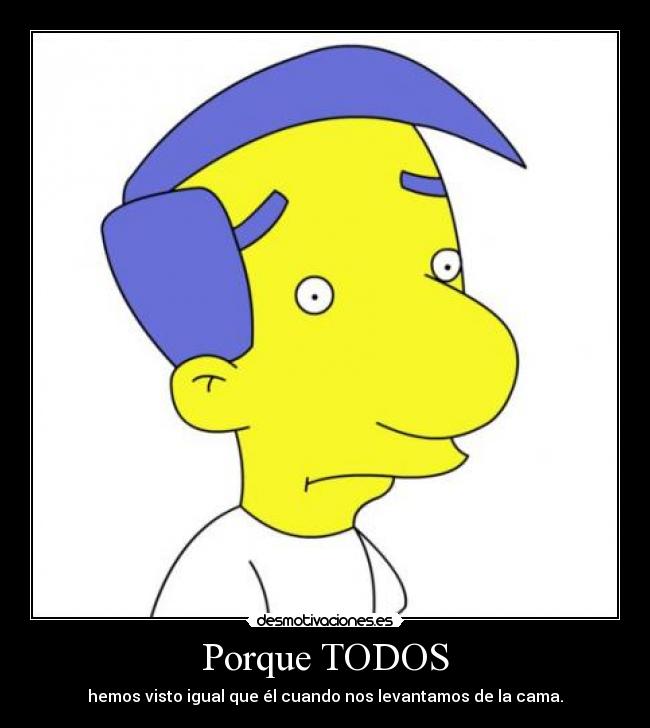 carteles hemos visto igual que el cuando nos levantamos cama porque todos milhouse desmotivaciones
