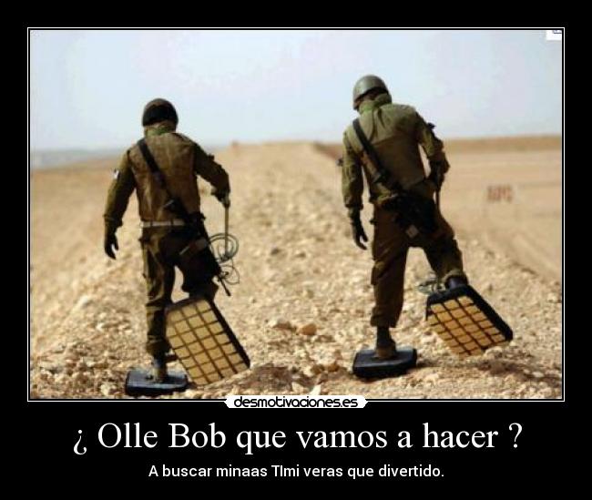 ¿ Olle Bob que vamos a hacer ? - A buscar minaas TImi veras que divertido.