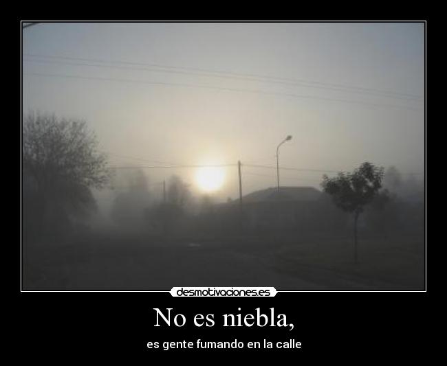 No es niebla, - es gente fumando en la calle