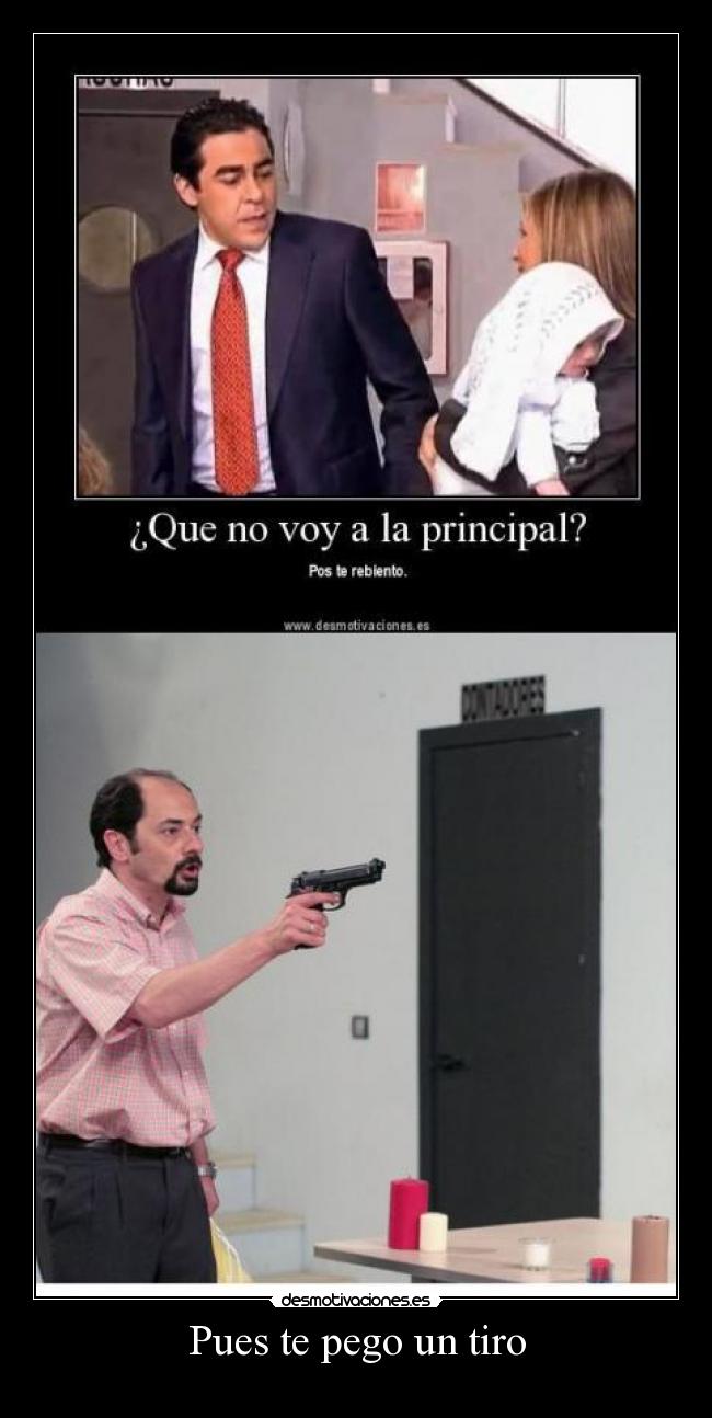 Pues te pego un tiro -
