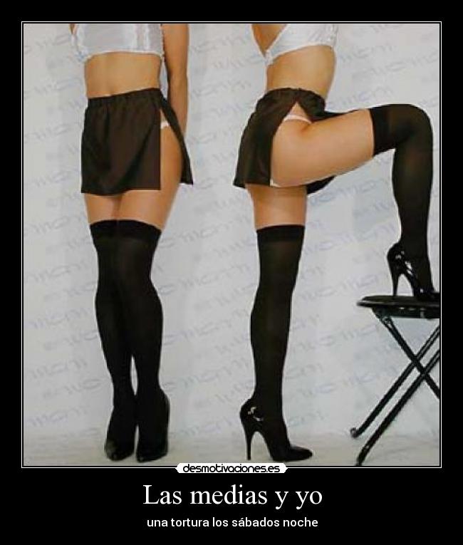 Las medias y yo - una tortura los sábados noche