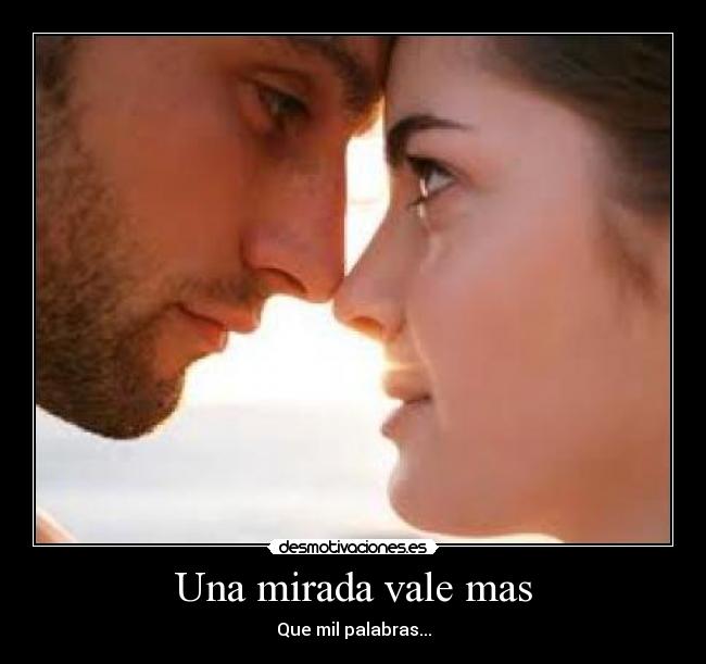 Una mirada vale mas - Que mil palabras...