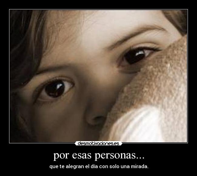 por esas personas... - 
