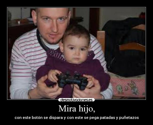 Mira hijo, - 