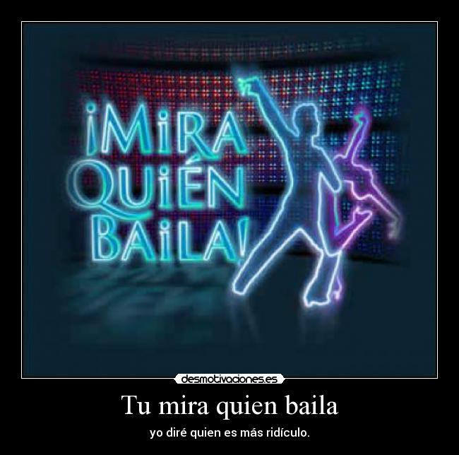 Tu mira quien baila -