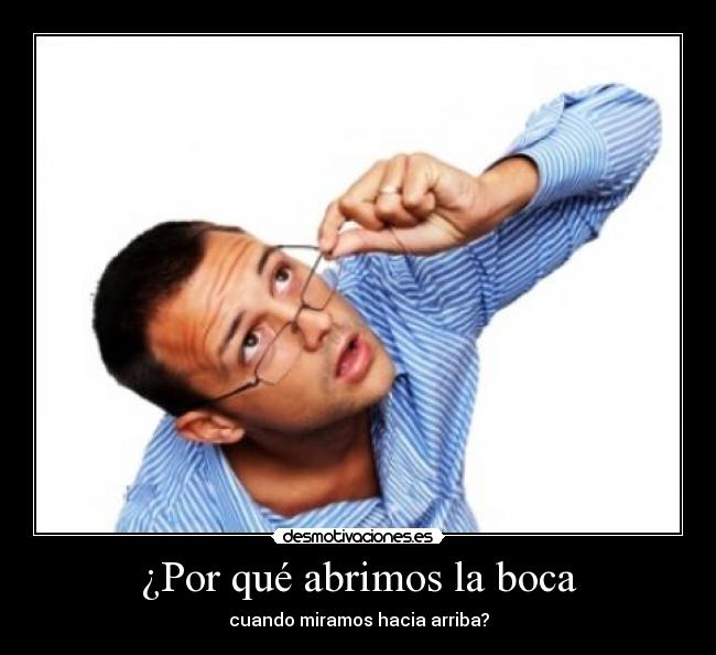 ¿Por qué abrimos la boca -