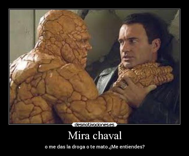 Mira chaval - o me das la droga o te mato.¿Me entiendes?