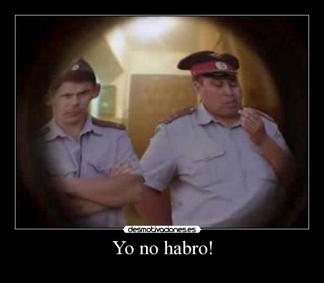 Yo no habro! -