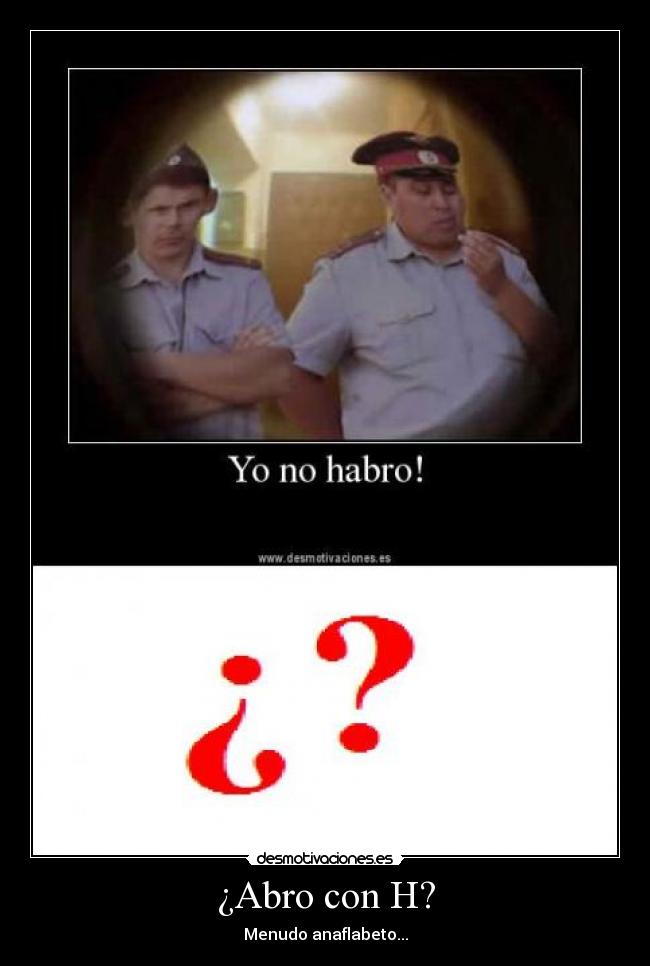 ¿Abro con H? - Menudo anaflabeto...
