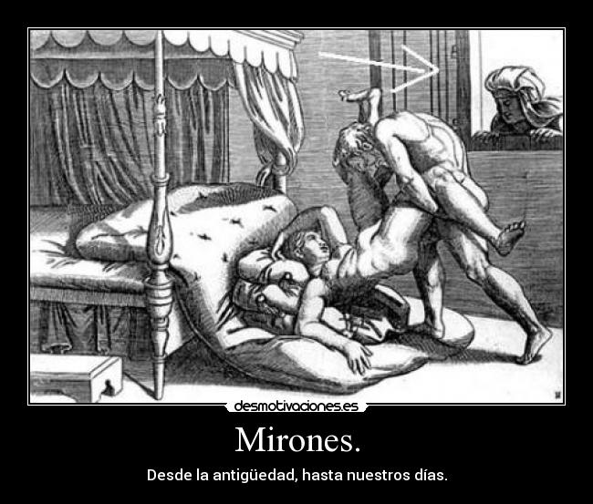 Mirones. - Desde la antigüedad, hasta nuestros días.