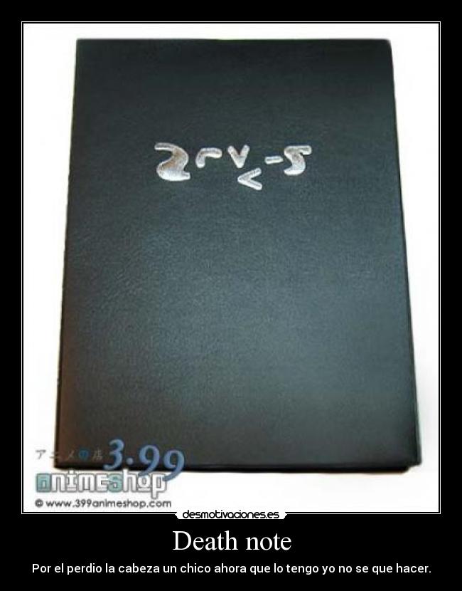 Death note - Por el perdio la cabeza un chico ahora que lo tengo yo no se que hacer.