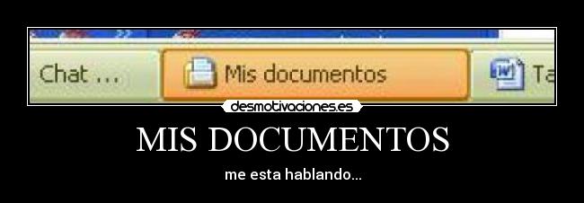 MIS DOCUMENTOS - me esta hablando...