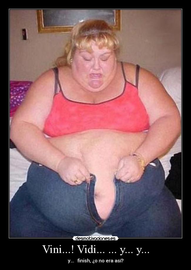 Vini...! Vidi... ... y... y... - y... finish, ¿o no era así?