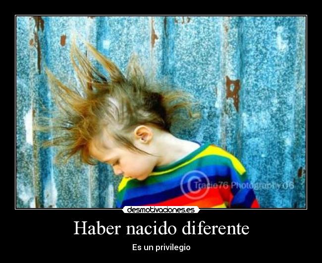 Haber nacido diferente - 