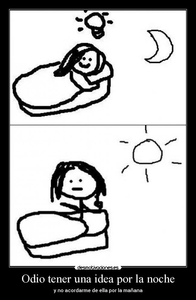 Odio tener una idea por la noche - y no acordarme de ella por la mañana