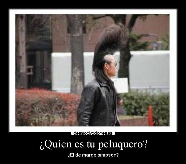 ¿Quien es tu peluquero? - ¿El de marge simpson?