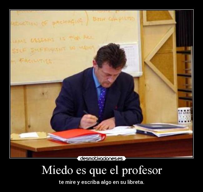 Miedo es que el profesor - 