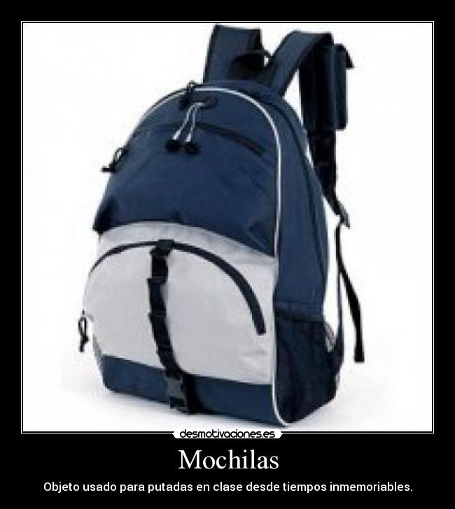 Mochilas - Objeto usado para putadas en clase desde tiempos inmemoriables.