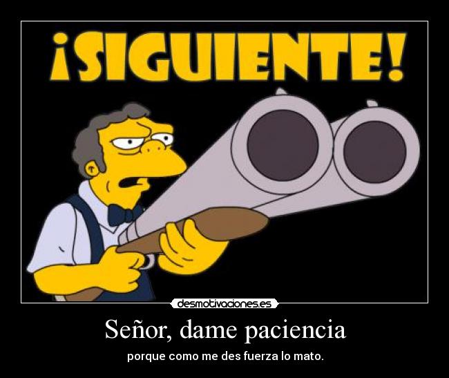 Señor, dame paciencia -