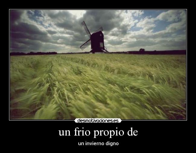 un frio propio de - un invierno digno