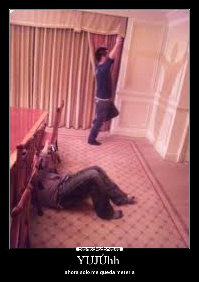 YUJÚhh  - ahora solo me queda meterla