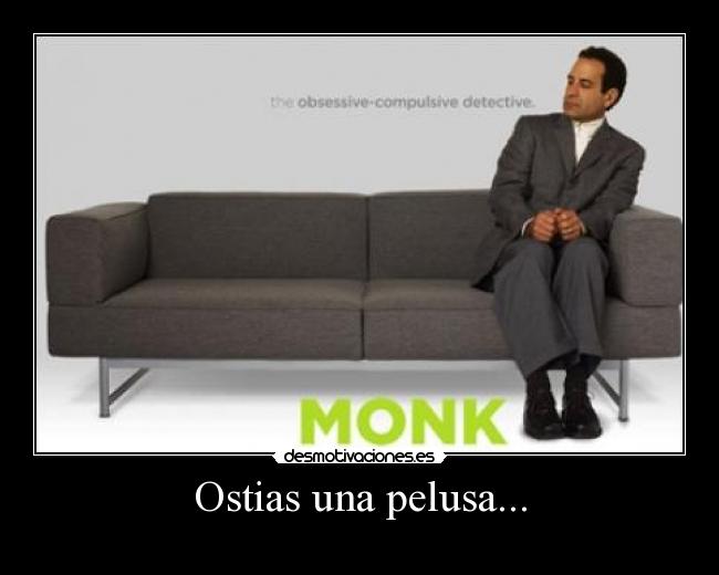 Ostias una pelusa... -