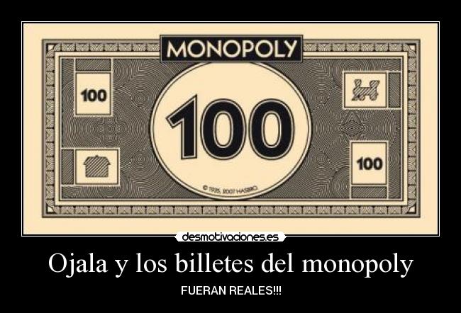 Ojala y los billetes del monopoly - FUERAN REALES!!!