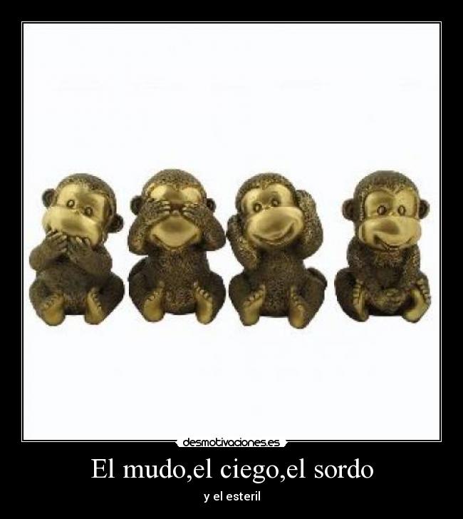 El mudo,el ciego,el sordo - 