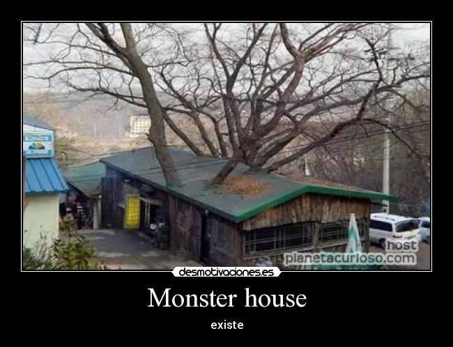 Monster house - existe