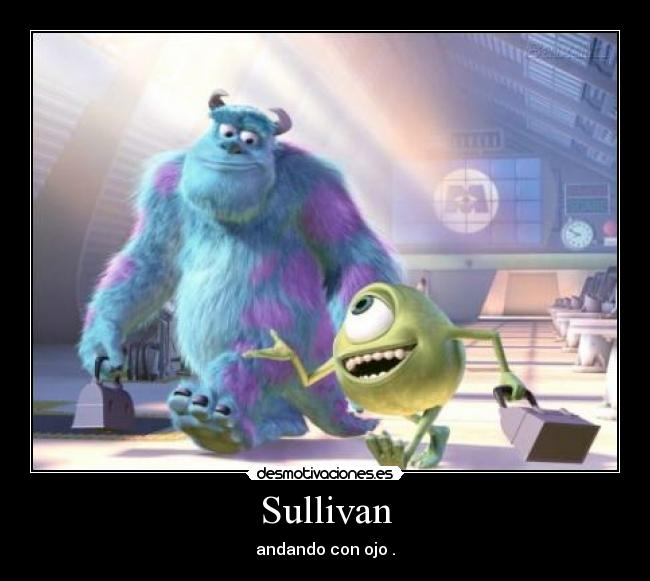 Sullivan - andando con ojo .