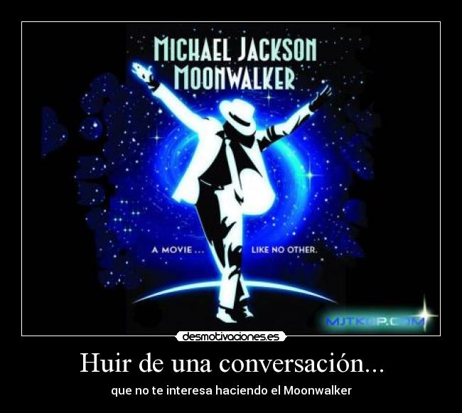 Huir de una conversación... - que no te interesa haciendo el Moonwalker