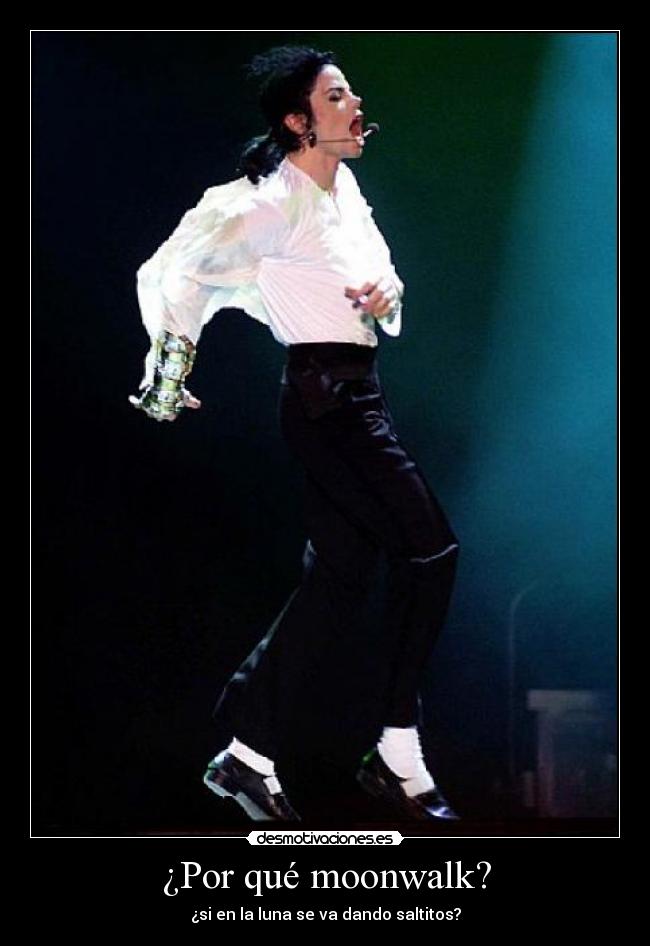 ¿Por qué moonwalk? - ¿si en la luna se va dando saltitos?