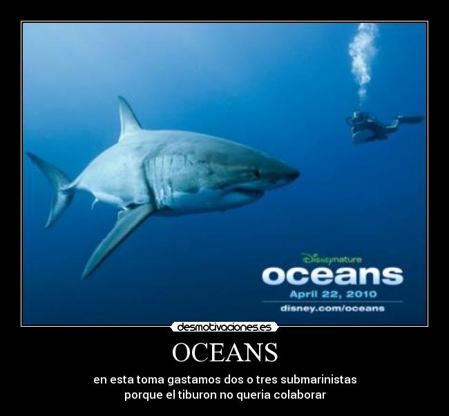 OCEANS - en esta toma gastamos dos o tres submarinistas
porque el tiburon no queria colaborar